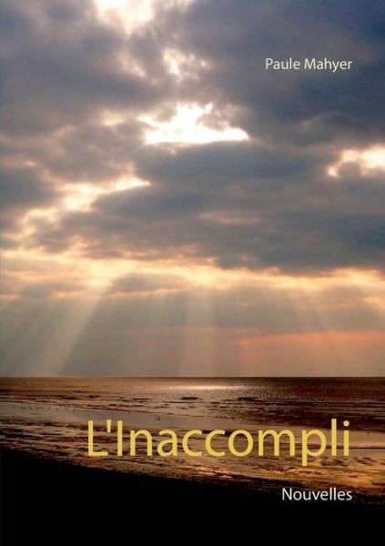 Cover for Paule Mahyer · L'Inaccompli: Nouvelles (Paperback Bog) (2020)