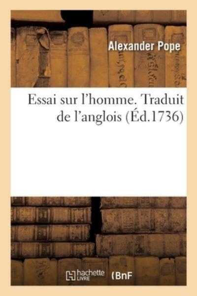Cover for Alexander Pope · Essai Sur l'Homme. Traduit de l'Anglois (Pocketbok) (2019)