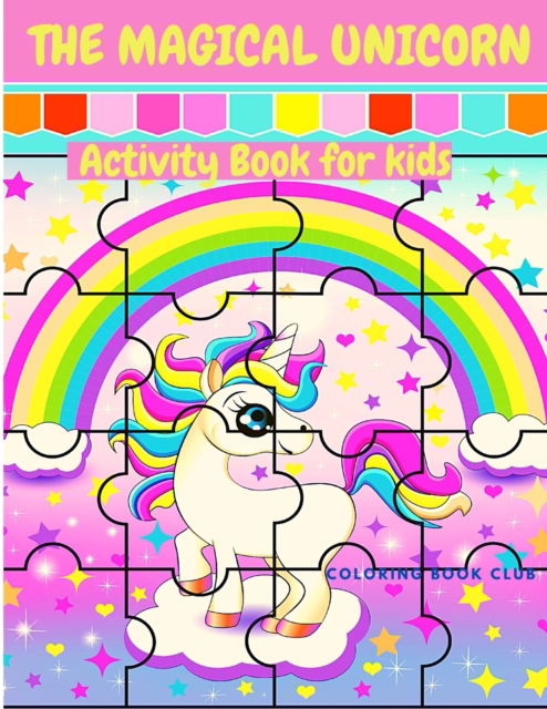 Cover for Coloring Book Club · The Magical Unicorn Activity Book for Kids - A Fun and Educational Children's Workbook with Unicorn Cloring Pages, Mazes and Dot to Dot. (Paperback Book) (2021)