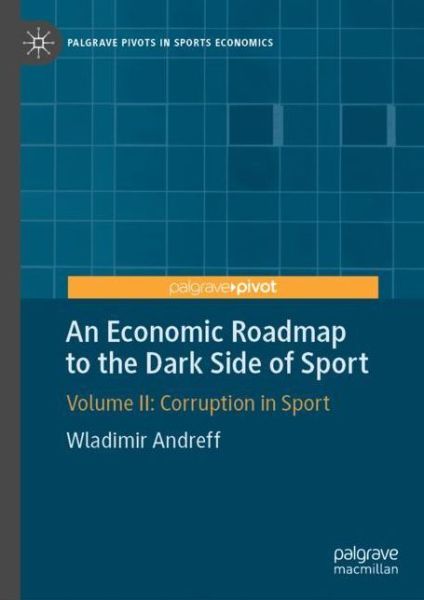 Cover for Wladimir Andreff · An Economic Roadmap to the Dark Side of Sport: Volume II: Corruption in Sport - Palgrave Pivots in Sports Economics (Hardcover Book) [1st ed. 2019 edition] (2019)