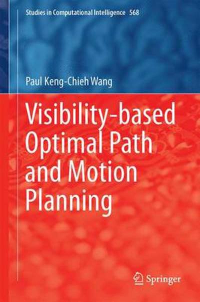 Paul Keng-Chieh Wang · Visibility-based Optimal Path and Motion Planning - Studies in Computational Intelligence (Inbunden Bok) [2015 edition] (2014)