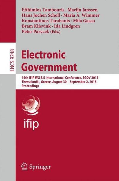 Cover for Efthimios Tambouris · Electronic Government: 14th IFIP WG 8.5 International Conference, EGOV 2015, Thessaloniki, Greece, August 30 -- September 2, 2015, Proceedings - Information Systems and Applications, incl. Internet / Web, and HCI (Pocketbok) [1st ed. 2015 edition] (2015)
