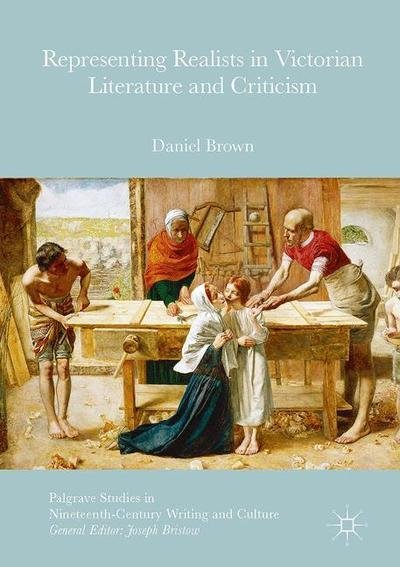 Cover for Daniel Brown · Representing Realists in Victorian Literature and Criticism - Palgrave Studies in Nineteenth-Century Writing and Culture (Innbunden bok) [1st ed. 2016 edition] (2016)