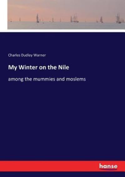 My Winter on the Nile - Charles Dudley Warner - Books - Hansebooks - 9783337255787 - July 26, 2017