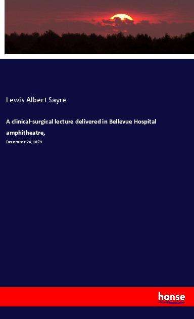 Cover for Sayre · A clinical-surgical lecture deliv (Book)