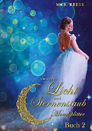Zwischen Licht Und Sternenstaub - M.B. Reese - Books - tredition - 9783347689787 - July 25, 2022