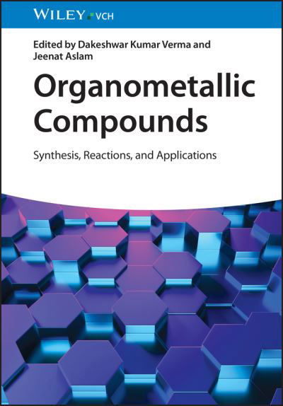 Organometallic Compounds: Synthesis, Reactions, and Applications - DK Verma - Kirjat - Wiley-VCH Verlag GmbH - 9783527351787 - keskiviikko 29. maaliskuuta 2023