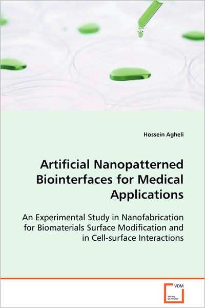 Cover for Hossein Agheli · Artificial Nanopatterned Biointerfaces for Medical Applications: an Experimental Study in Nanofabrication for Biomaterials Surface Modification and in Cell-surfaceinteractions (Paperback Book) (2008)