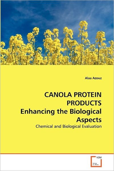 Cover for Alaa Azouz · Canola Protein Products Enhancing the Biological Aspects: Chemical and Biological Evaluation (Paperback Bog) (2011)