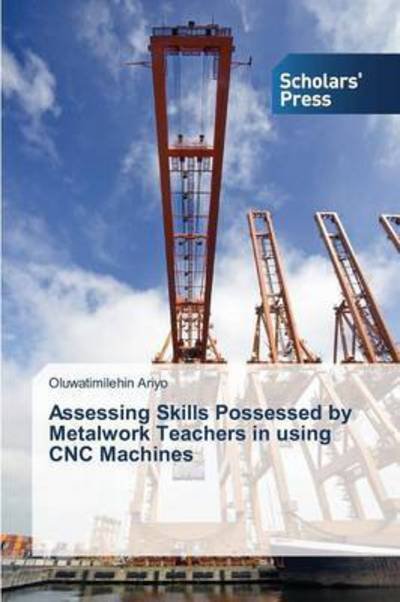 Ariyo Oluwatimilehin · Assessing Skills Possessed by Metalwork Teachers in Using Cnc Machines (Pocketbok) (2015)