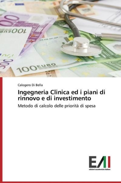 Cover for Di Bella Calogero · Ingegneria Clinica Ed I Piani Di Rinnovo E Di Investimento (Paperback Book) (2015)