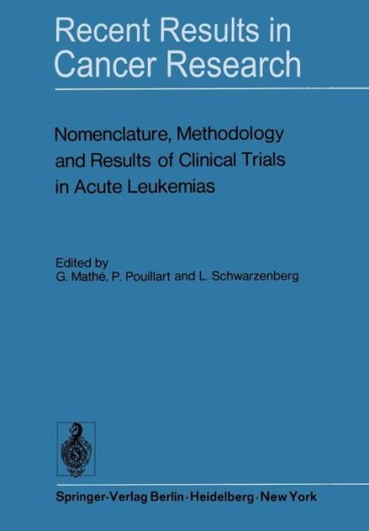 Cover for G Mathe · Nomenclature, Methodology and Results of Clinical Trials in Acute Leukemias: Workshop held June 19 and 20, 1972 at the Centre National de la Recherche Scientifique (C.N.R.S.), France - Recent Results in Cancer Research (Paperback Book) [Softcover reprint of the original 1st ed. 1973 edition] (2012)