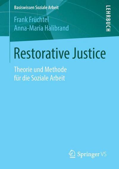 Cover for Frank Fruchtel · Restorative Justice: Theorie Und Methode Fur Die Soziale Arbeit - Basiswissen Soziale Arbeit (Paperback Book) [1. Aufl. 2016 edition] (2015)