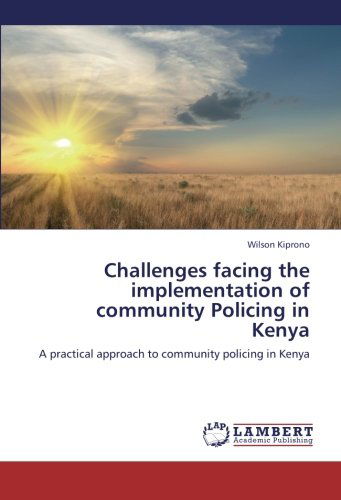 Cover for Wilson Kiprono · Challenges Facing the Implementation of Community Policing in Kenya: a Practical Approach to Community Policing in Kenya (Paperback Book) (2012)