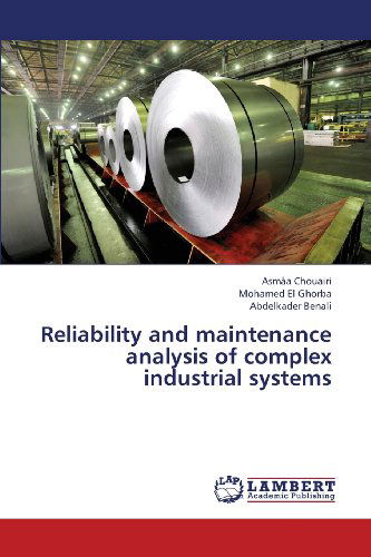 Cover for Abdelkader Benali · Reliability and Maintenance Analysis of Complex Industrial Systems (Paperback Book) (2013)