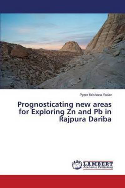 Cover for Yadav Pyare Krishana · Prognosticating New Areas for Exploring Zn and Pb in Rajpura Dariba (Paperback Book) (2015)
