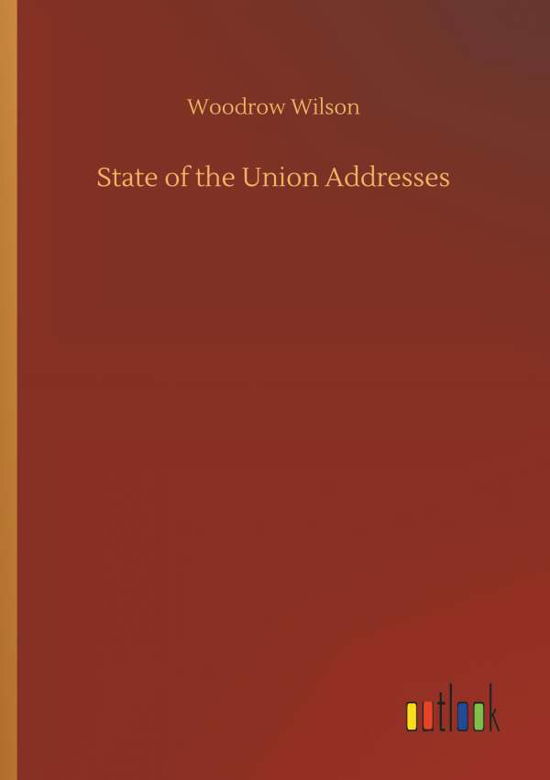 State of the Union Addresses - Wilson - Livros -  - 9783732661787 - 6 de abril de 2018