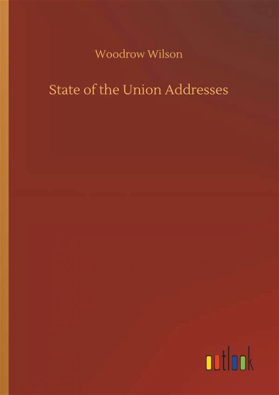 State of the Union Addresses - Wilson - Bøger -  - 9783732661787 - 6. april 2018