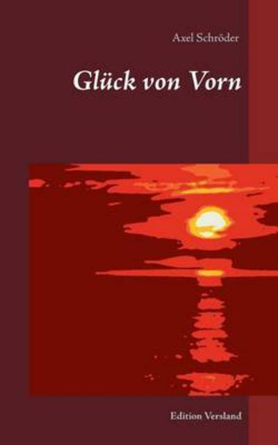 Gluck Von Vorn - Axel Schroder - Books - Books on Demand - 9783734795787 - May 21, 2015