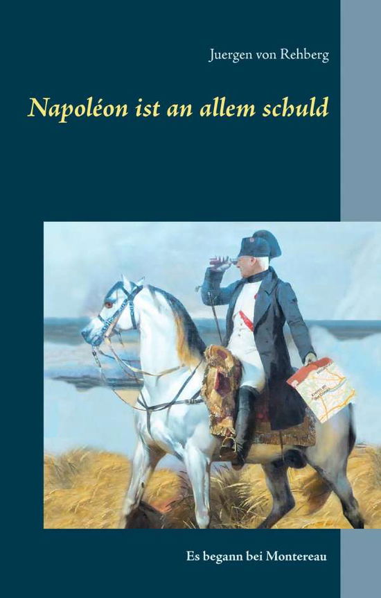 Napoléon ist an allem schuld - Rehberg - Książki -  - 9783738630787 - 