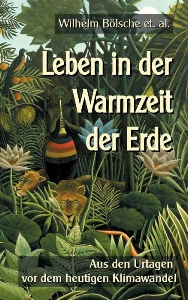 Cover for Wilhelm Boelsche · Leben in der Warmzeit der Erde: Aus den Urtagen vor dem heutigen Klimawandel (Pocketbok) (2021)