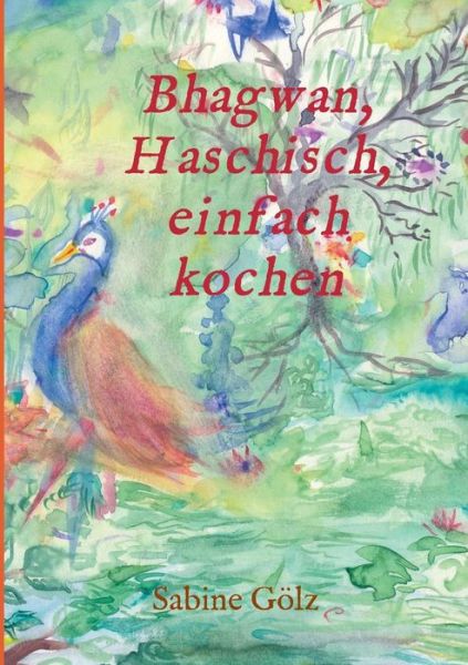 Cover for Gölz · Bhagwan, Haschisch, einfach kochen (Book) (2018)