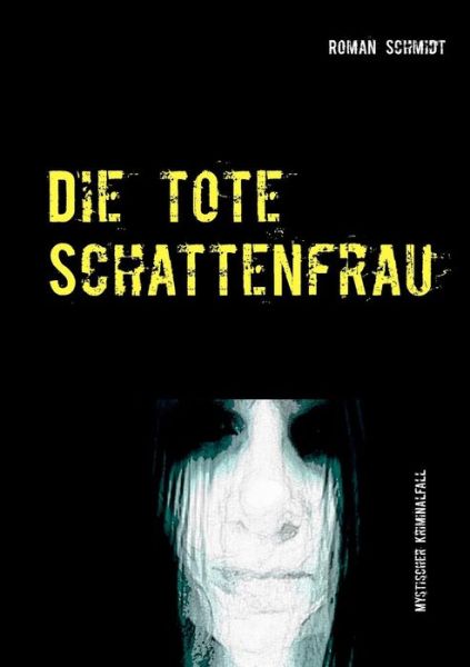 Die tote Schattenfrau - Roman Schmidt - Books - Books on Demand - 9783748189787 - January 21, 2019