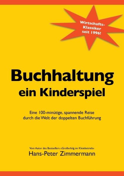 Cover for Hans-Peter Zimmermann · Buchhaltung, ein Kinderspiel: Eine 100-minutige, spannende Reise durch die Welt der doppelten Buchfuhrung (Paperback Book) (2020)