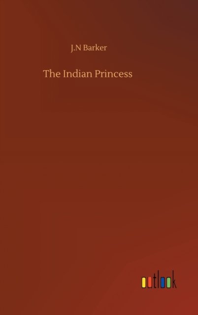 Cover for J N Barker · The Indian Princess (Hardcover Book) (2020)
