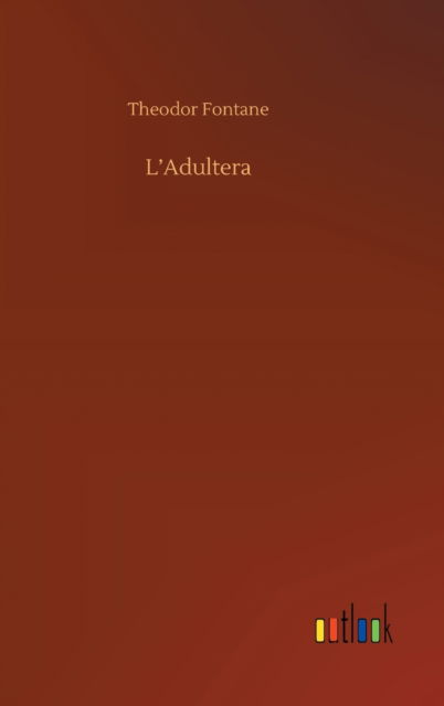 L'Adultera - Theodor Fontane - Livres - Outlook Verlag - 9783752403787 - 4 août 2020