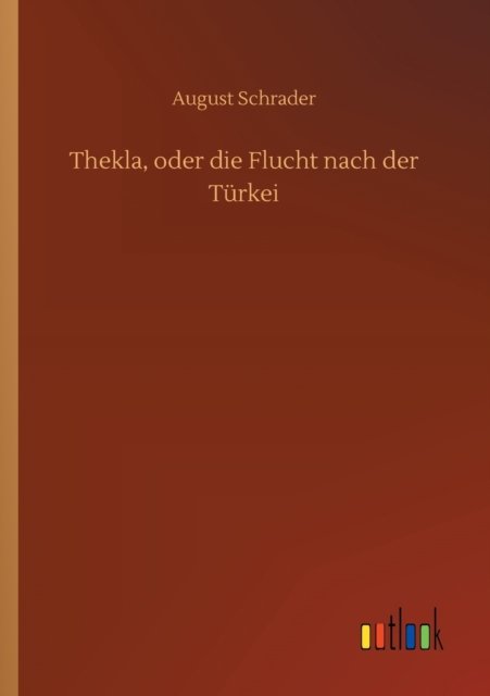 Cover for August Schrader · Thekla, oder die Flucht nach der Turkei (Taschenbuch) (2020)