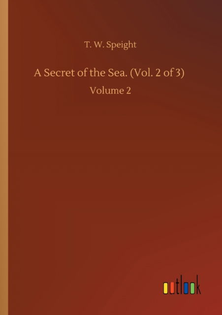 Cover for T W Speight · A Secret of the Sea. (Vol. 2 of 3): Volume 2 (Paperback Book) (2020)