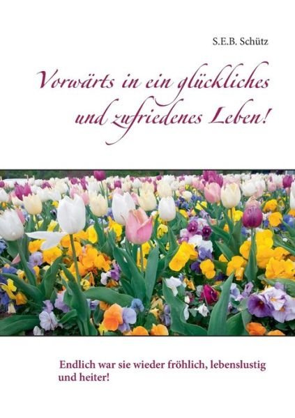 Cover for Schütz · Vorwärts in ein glückliches und (Buch) (2019)