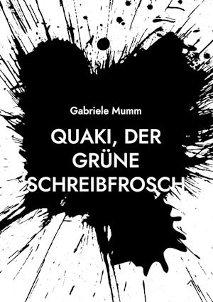 Cover for Gabriele Mumm · Quaki, der grüne Schreibfrosch (Paperback Book) (2021)