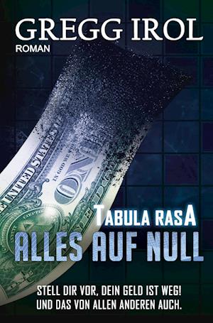 Cover for Gregg Irol · Tabula Rasa - Alles auf Null (Book) (2022)
