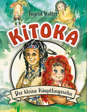 Kitoka - der kleine Häuptlingssohn - Ingrid Walter - Books - BoD – Books on Demand - 9783757888787 - November 21, 2023