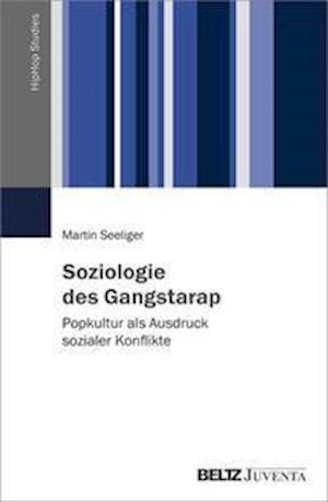 Soziologie des Gangstarap - Martin Seeliger - Książki - Juventa Verlag GmbH - 9783779965787 - 1 kwietnia 2022