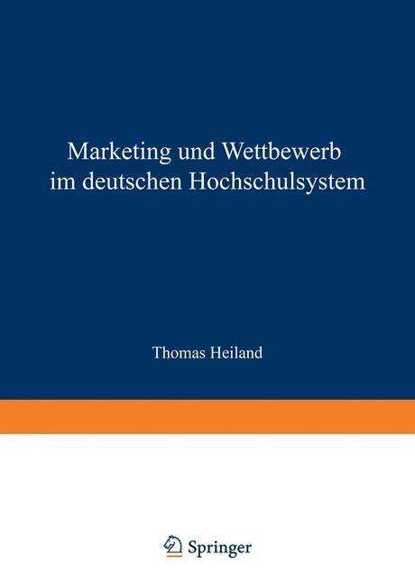 Marketing Und Wettbewerb Im Deutschen Hochschulsystem: Eine Empirische Und Implikationenorientierte Analyse - Duv Wirtschaftswissenschaft - Thomas Heiland - Books - Deutscher Universitatsverlag - 9783824405787 - September 27, 2001
