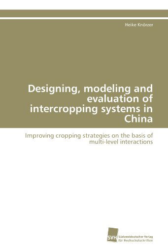 Cover for Heike Knörzer · Designing, Modeling and Evaluation of Intercropping Systems in China: Improving Cropping Strategies on the Basis of Multi-level Interactions (Paperback Book) (2011)