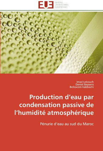 Cover for Belkacem Kabbachi · Production D'eau Par Condensation Passive De L'humidité Atmosphérique: Pénurie D'eau Au Sud Du Maroc (Paperback Book) [French edition] (2018)