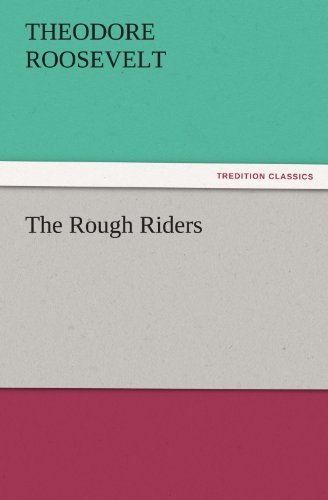 The Rough Riders (Tredition Classics) - Theodore Roosevelt - Böcker - tredition - 9783842449787 - 7 november 2011