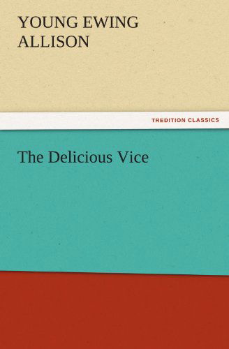 Cover for Young Ewing Allison · The Delicious Vice (Tredition Classics) (Paperback Book) (2011)