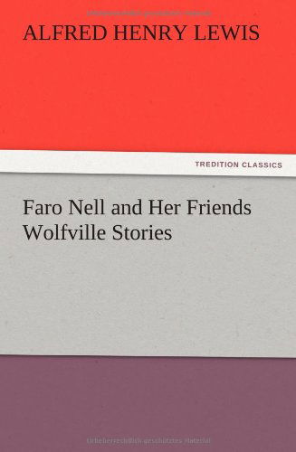 Cover for Alfred Henry Lewis · Faro Nell and Her Friends Wolfville Stories (Pocketbok) (2012)