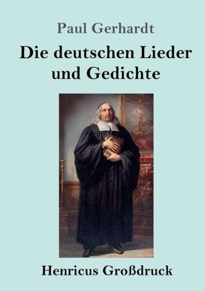 Cover for Paul Gerhardt · Die deutschen Lieder und Gedichte (Grossdruck) (Paperback Book) (2019)