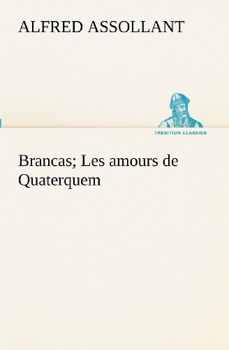 Cover for Alfred Assollant · Brancas; Les Amours De Quaterquem (Tredition Classics) (French Edition) (Paperback Bog) [French edition] (2012)