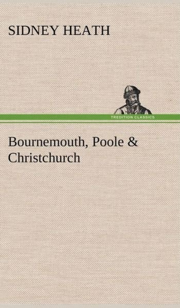Cover for Sidney Heath · Bournemouth, Poole &amp; Christchurch (Hardcover Book) (2012)