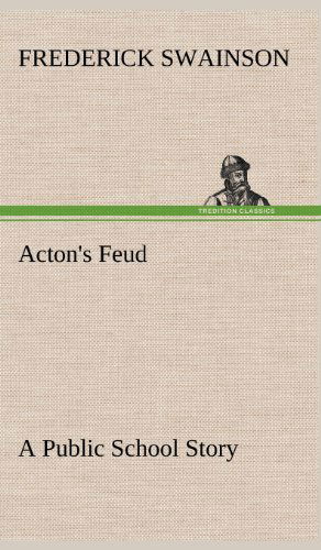 Cover for Frederick Swainson · Acton's Feud a Public School Story (Hardcover Book) (2013)