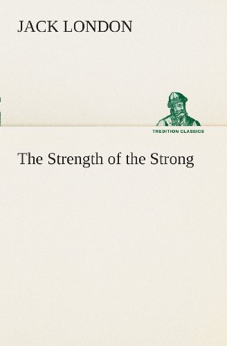 The Strength of the Strong (Tredition Classics) - Jack London - Kirjat - tredition - 9783849507787 - maanantai 18. helmikuuta 2013