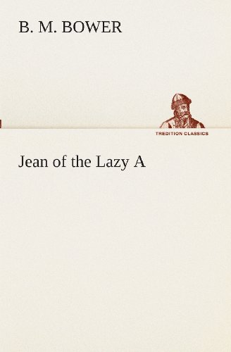 Jean of the Lazy a (Tredition Classics) - B. M. Bower - Books - tredition - 9783849510787 - February 18, 2013