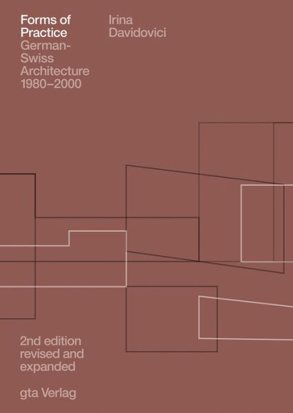 Cover for Irina Davidovici · Forms of Practice German-Swiss Architecture 1980-2000 (Paperback Book) (2018)